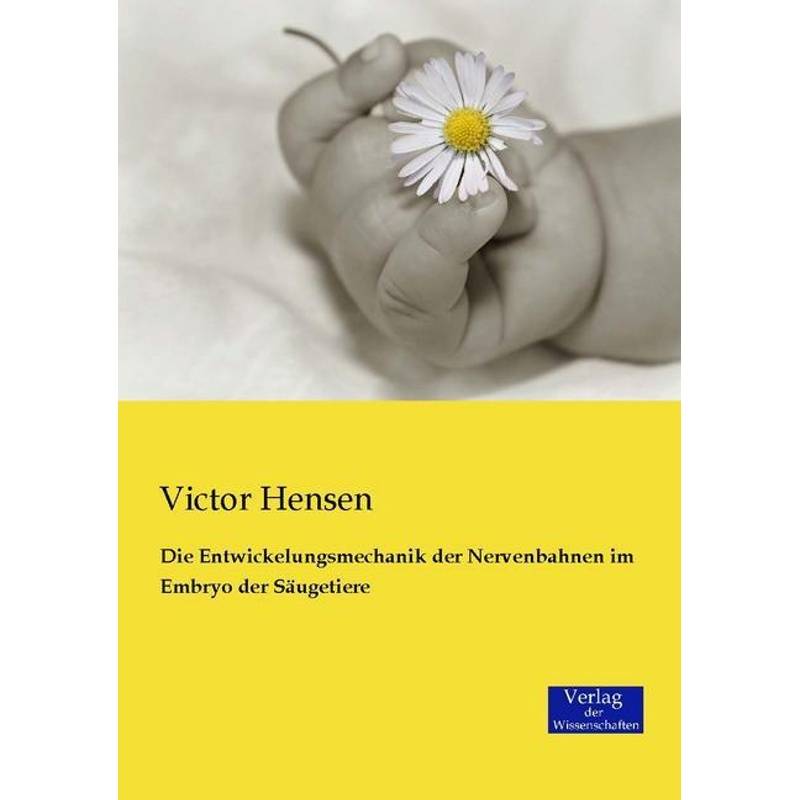 Die Entwickelungsmechanik Der Nervenbahnen Im Embryo Der Säugetiere - Victor Hensen, Kartoniert (TB) von Verlag der Wissenschaften