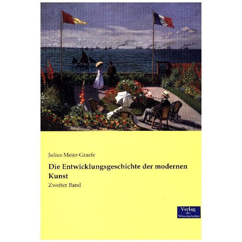 Die Entwicklungsgeschichte Der Modernen Kunst.Bd.2 - Julius Meier-Graefe, Kartoniert (TB) von Verlag der Wissenschaften