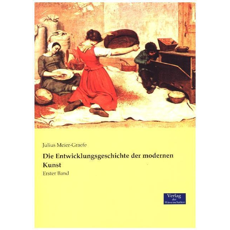 Die Entwicklungsgeschichte Der Modernen Kunst.Bd.1 - Julius Meier-Graefe, Kartoniert (TB) von Verlag der Wissenschaften