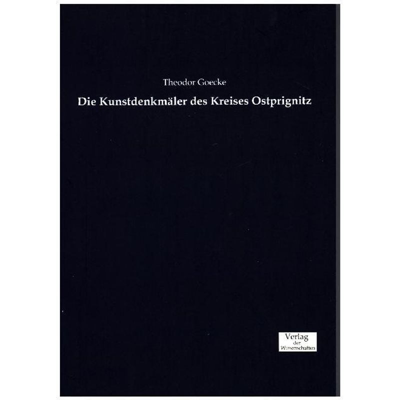 Die Kunstdenkmäler Des Kreises Ostprignitz - Theodor Goecke, Kartoniert (TB) von Verlag der Wissenschaften
