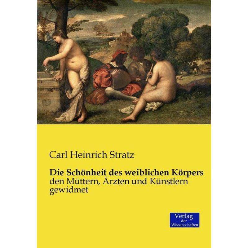 Die Schönheit Des Weiblichen Körpers - Carl Heinrich Stratz, Kartoniert (TB) von Verlag der Wissenschaften