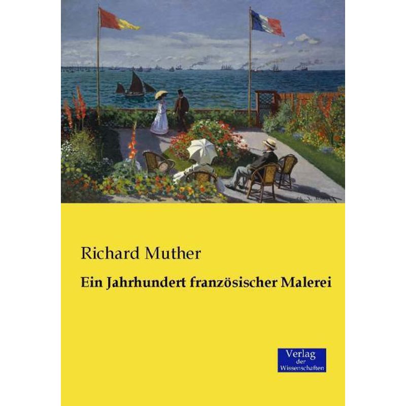 Ein Jahrhundert Französischer Malerei - Richard Muther, Kartoniert (TB) von Verlag der Wissenschaften