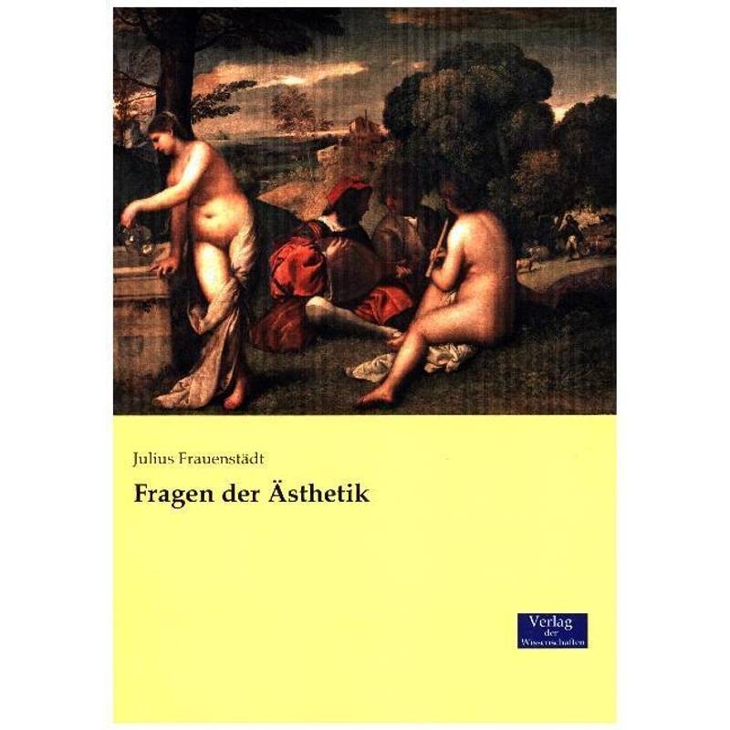 Fragen Der Ästhetik - Julius Frauenstädt, Kartoniert (TB) von Verlag der Wissenschaften
