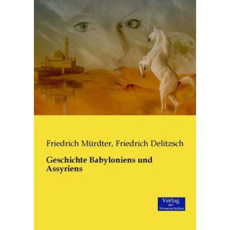 Geschichte Babyloniens Und Assyriens - Friedrich Mürdter, Friedrich Delitzsch, Kartoniert (TB) von Verlag der Wissenschaften