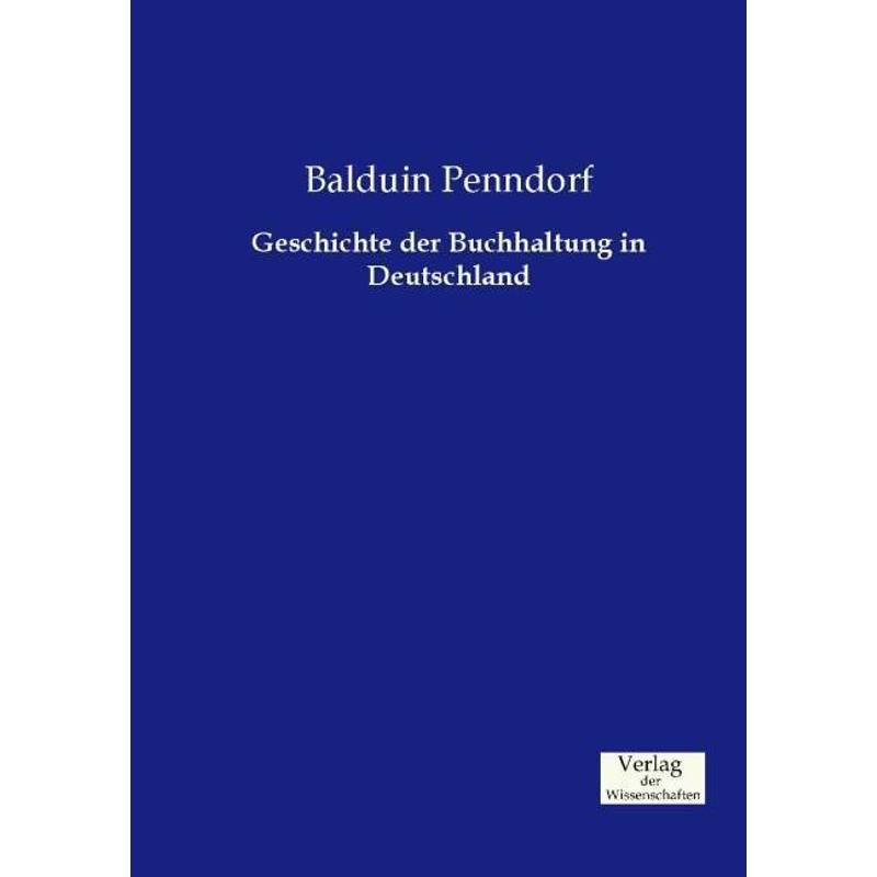 Geschichte Der Buchhaltung In Deutschland - Balduin Penndorf, Kartoniert (TB) von Verlag der Wissenschaften