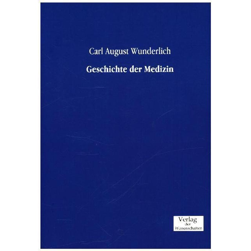 Geschichte Der Medizin - Carl A. Wunderlich, Kartoniert (TB) von Verlag der Wissenschaften