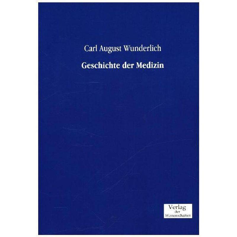 Geschichte Der Medizin - Carl A. Wunderlich, Kartoniert (TB) von Verlag der Wissenschaften