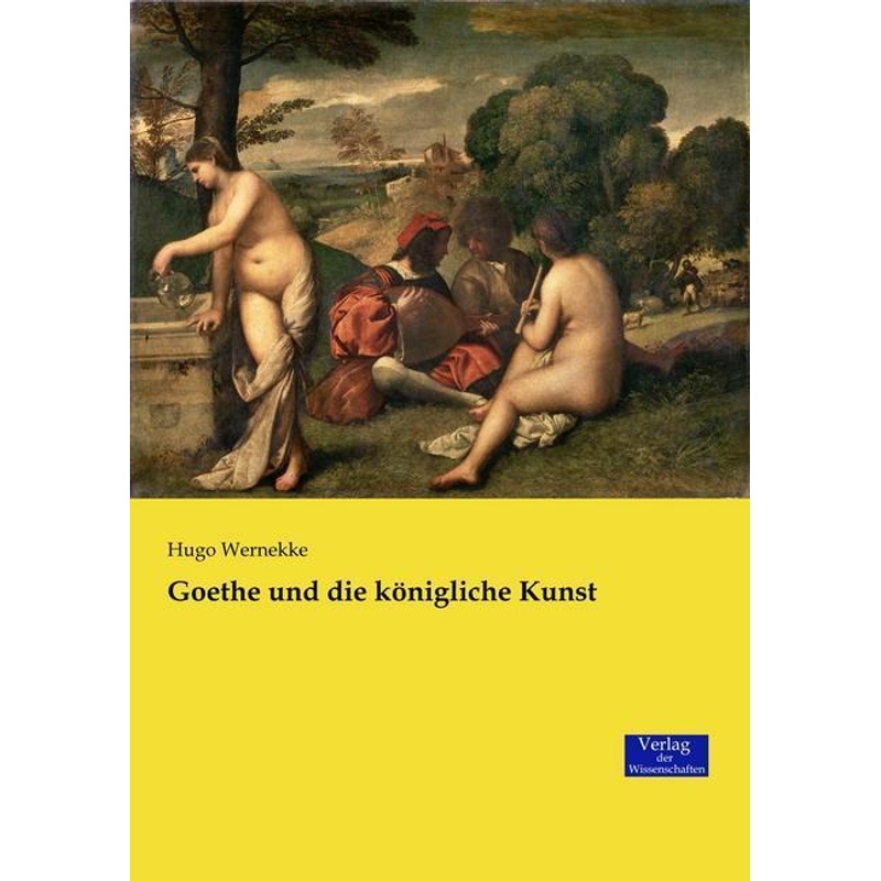 Goethe und die königliche Kunst - Hugo Wernekke, Kartoniert (TB) von Verlag der Wissenschaften