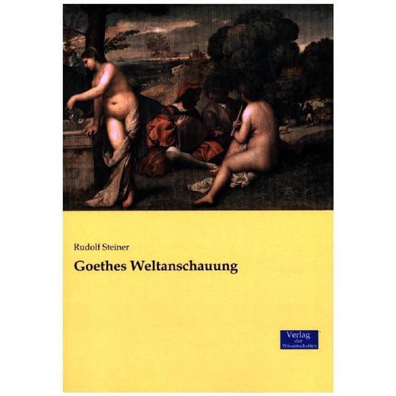 Goethes Weltanschauung - Rudolf Steiner, Kartoniert (TB) von Verlag der Wissenschaften