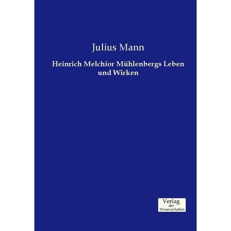Heinrich Melchior Mühlenbergs Leben Und Wirken - Julius Mann, Kartoniert (TB) von Verlag der Wissenschaften