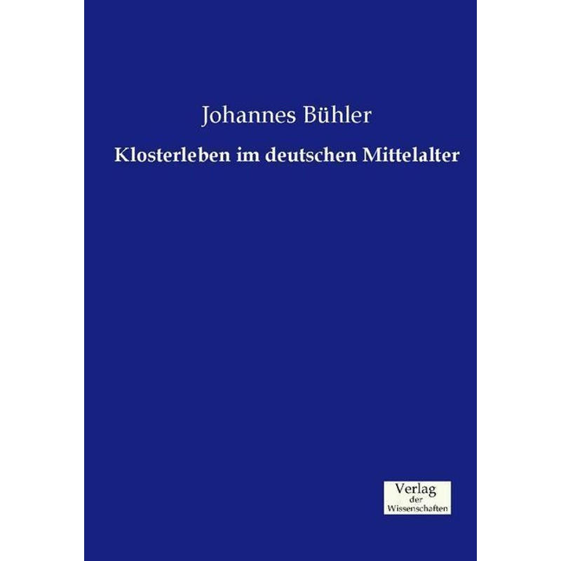 Klosterleben Im Deutschen Mittelalter - Johannes Bühler, Kartoniert (TB) von Verlag der Wissenschaften