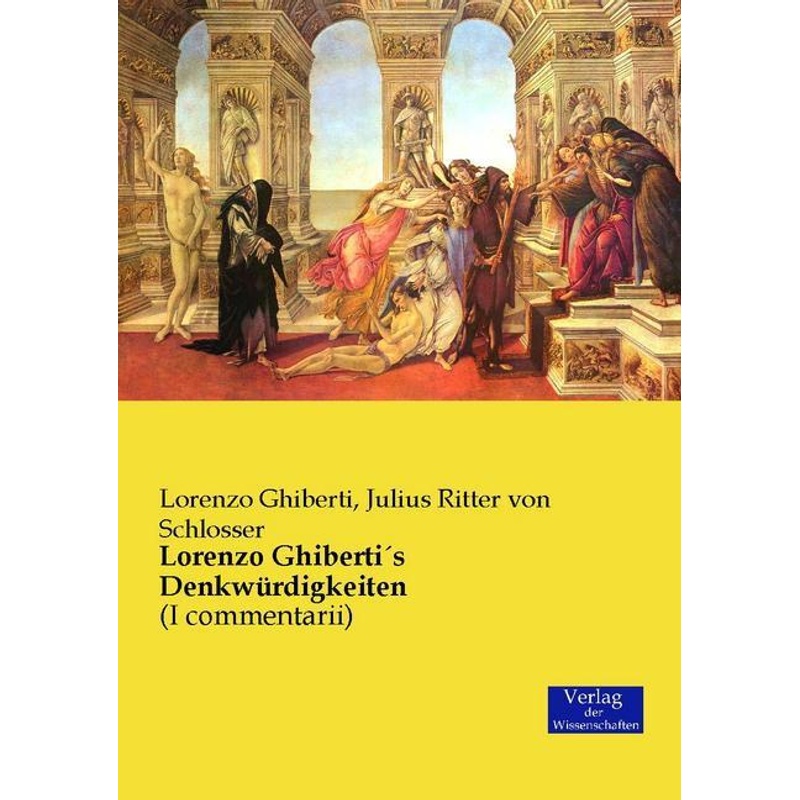 Lorenzo Ghiberti's Denkwürdigkeiten - Lorenzo Ghiberti, Julius von Schlosser, Kartoniert (TB) von Verlag der Wissenschaften