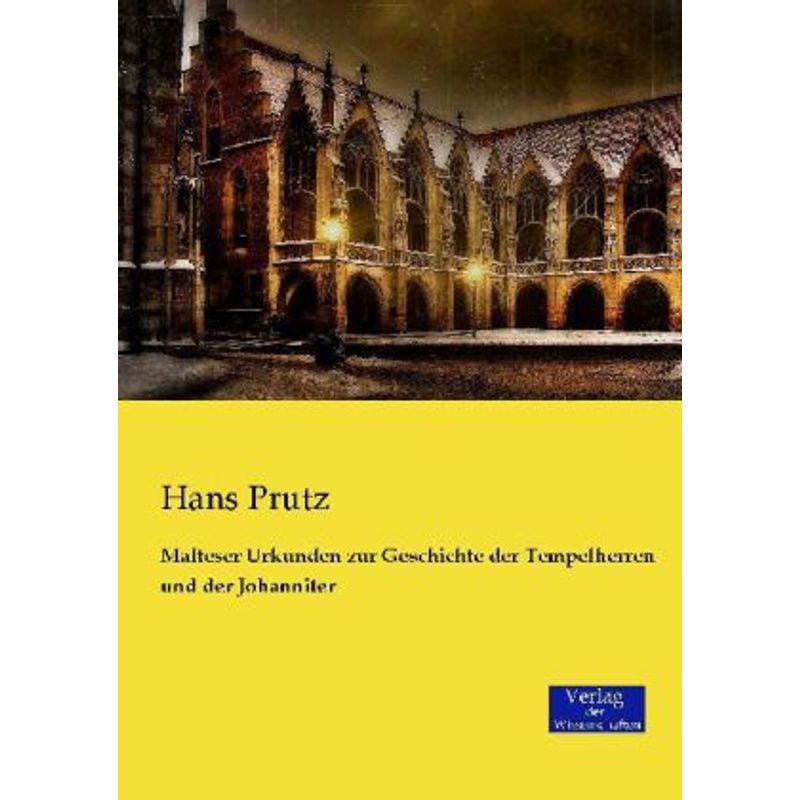 Malteser Urkunden Zur Geschichte Der Tempelherren Und Der Johanniter - Hans Prutz, Kartoniert (TB) von Verlag der Wissenschaften