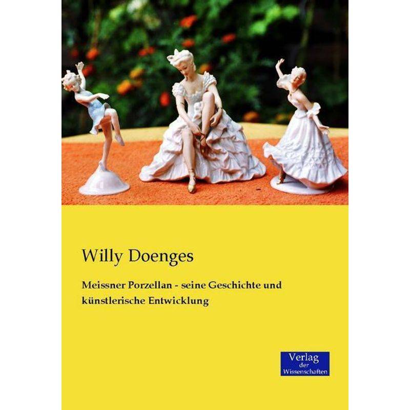Meissner Porzellan - Seine Geschichte Und Künstlerische Entwicklung - Willy Doenges, Kartoniert (TB) von Verlag der Wissenschaften