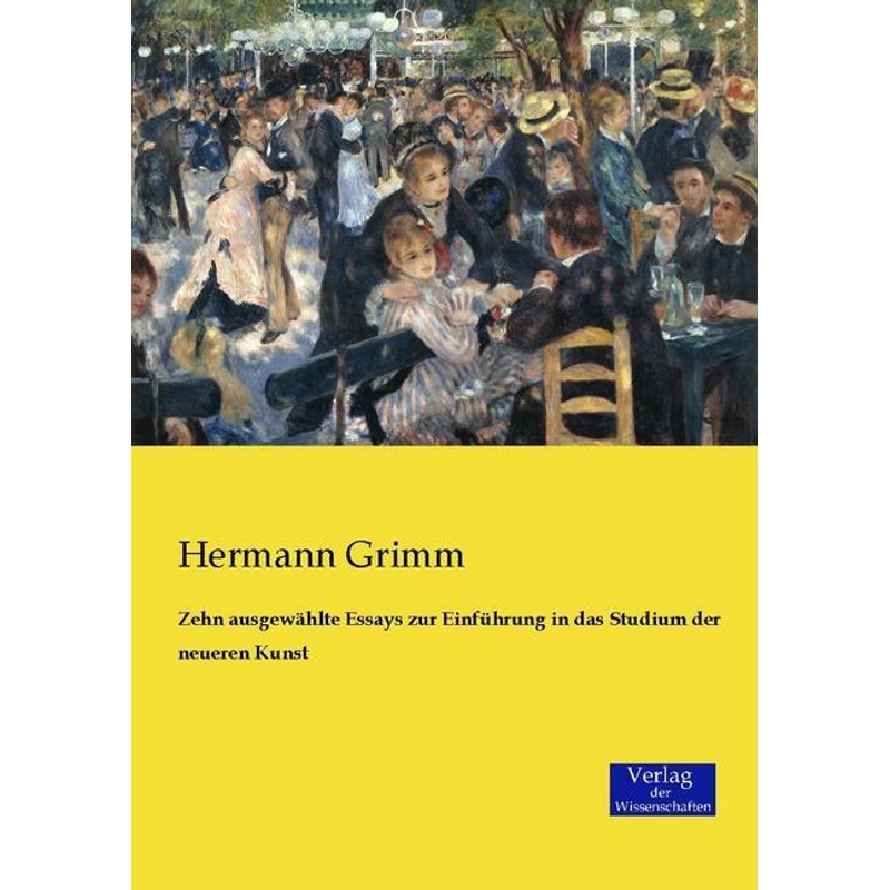 Zehn ausgewählte Essays zur Einführung in das Studium der neueren Kunst - Hermann Grimm, Kartoniert (TB) von Verlag der Wissenschaften