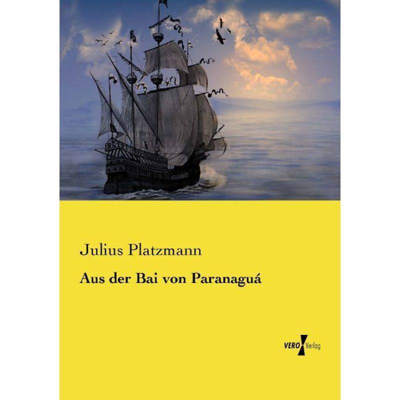 Aus Der Bai Von Paranaguá - Julius Platzmann, Kartoniert (TB) von Vero Verlag in hansebooks GmbH