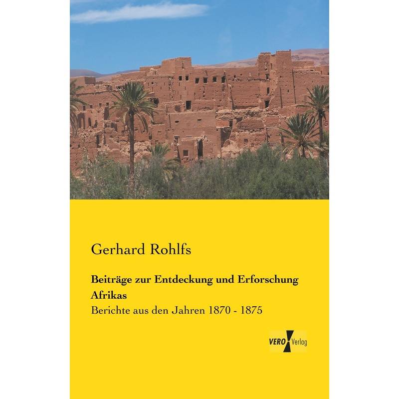 Beiträge Zur Entdeckung Und Erforschung Afrikas - Gerhard Rohlfs, Kartoniert (TB) von Vero Verlag in hansebooks GmbH