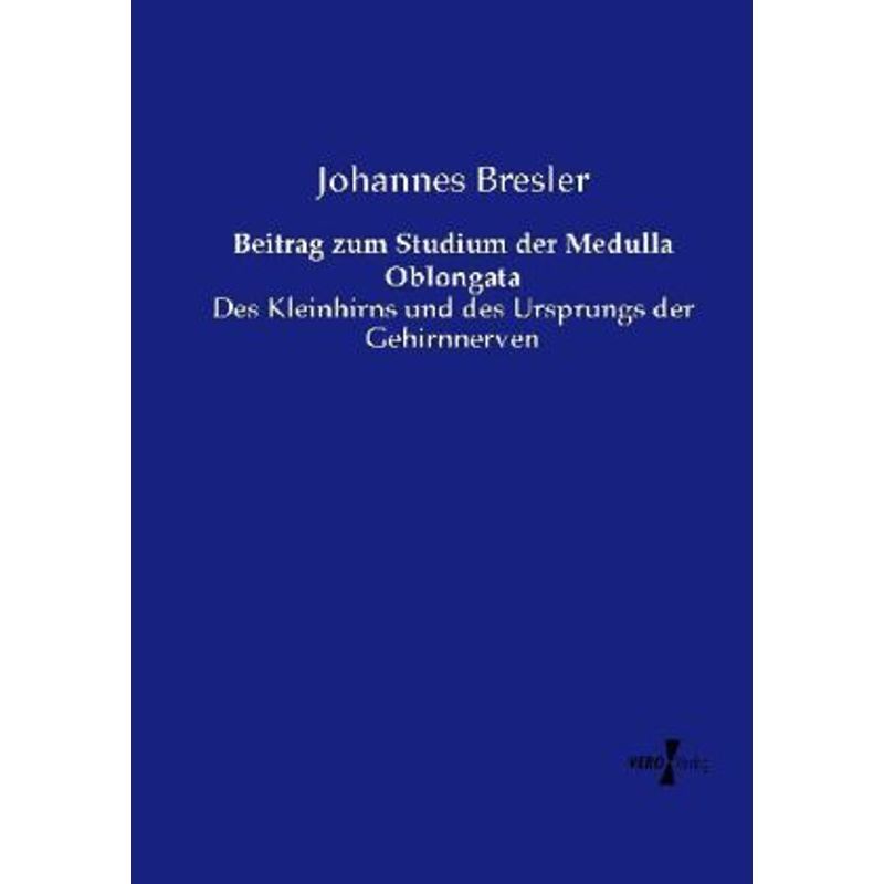 Beitrag Zum Studium Der Medulla Oblongata - Johannes Bresler, Kartoniert (TB) von Vero Verlag in hansebooks GmbH