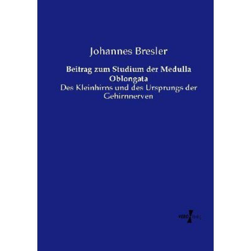 Beitrag Zum Studium Der Medulla Oblongata - Johannes Bresler, Kartoniert (TB) von Vero Verlag in hansebooks GmbH