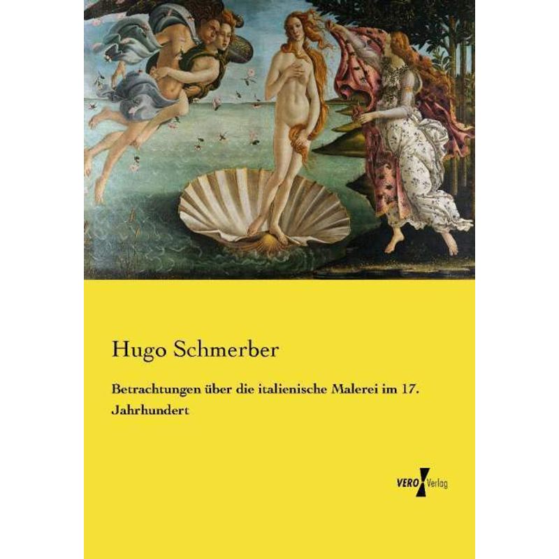 Betrachtungen Über Die Italienische Malerei Im 17. Jahrhundert - Hugo Schmerber, Kartoniert (TB) von Vero Verlag in hansebooks GmbH