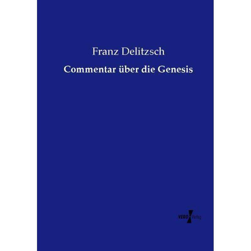 Commentar Über Die Genesis - Franz Delitzsch, Kartoniert (TB) von Vero Verlag in hansebooks GmbH
