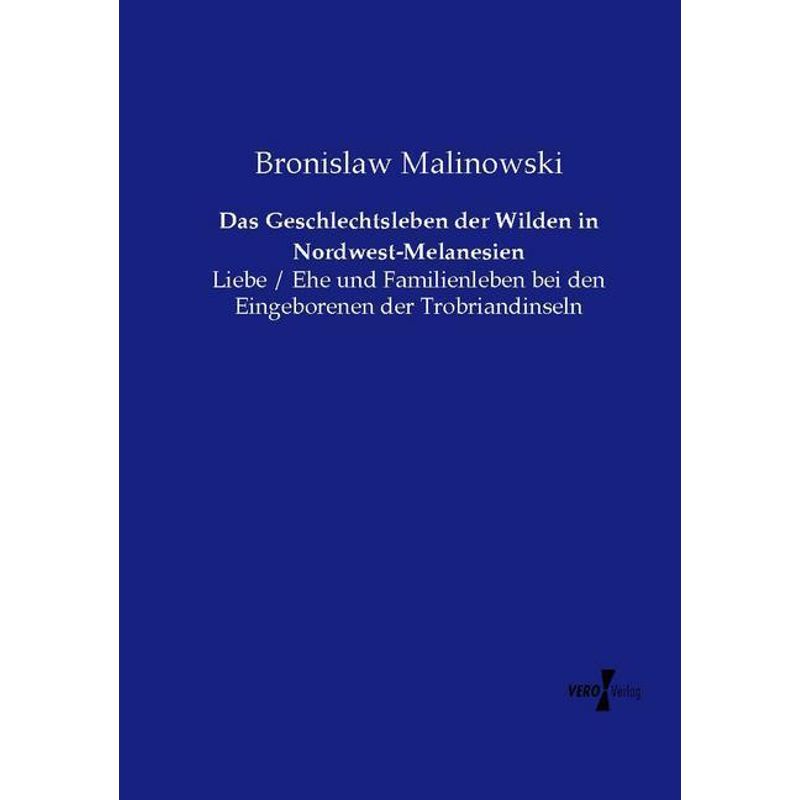 Das Geschlechtsleben Der Wilden In Nordwest-Melanesien - Bronislaw Malinowski, Kartoniert (TB) von Vero Verlag in hansebooks GmbH