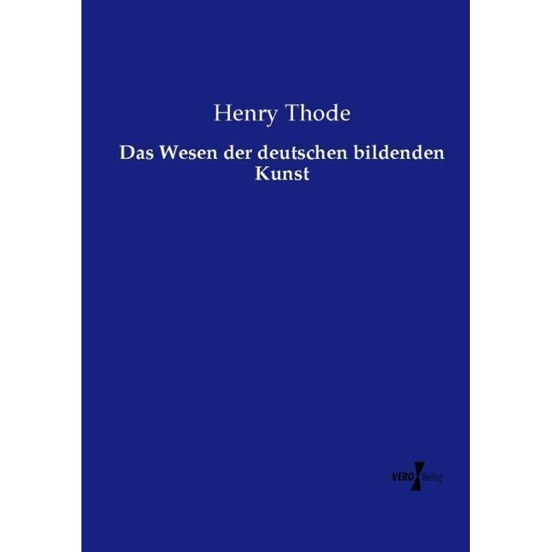 Das Wesen Der Deutschen Bildenden Kunst - Henry Thode, Kartoniert (TB) von Vero Verlag in hansebooks GmbH
