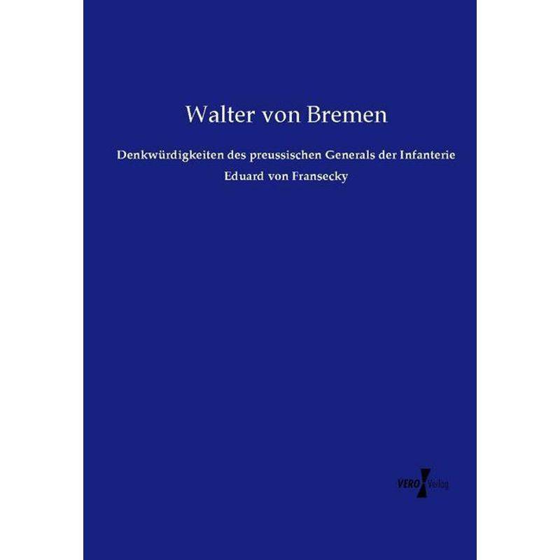 Denkwürdigkeiten Des Preussischen Generals Der Infanterie Eduard Von Fransecky - Walter von Bremen, Kartoniert (TB) von Vero Verlag in hansebooks GmbH