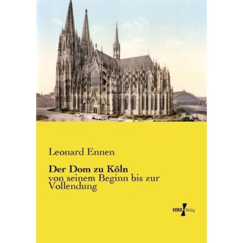 Der Dom Zu Köln - Leonard Ennen, Kartoniert (TB) von Vero Verlag in hansebooks GmbH