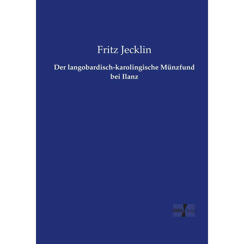 Der Langobardisch-Karolingische Münzfund Bei Ilanz - Fritz Jecklin, Kartoniert (TB) von Vero Verlag in hansebooks GmbH