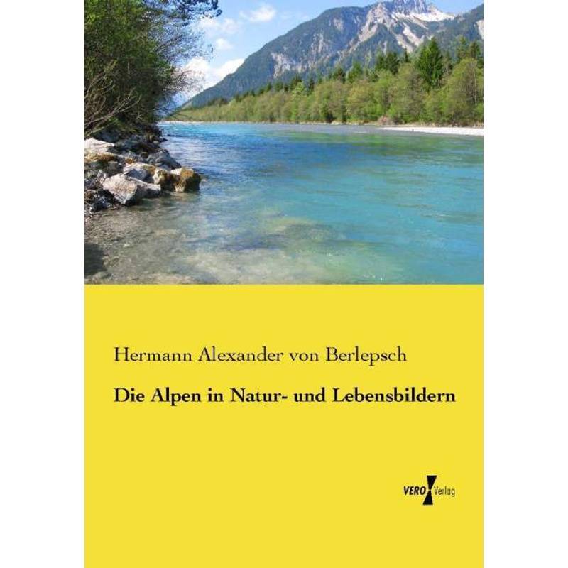 Die Alpen In Natur- Und Lebensbildern - Hermann Alexander von Berlepsch, Kartoniert (TB) von Vero Verlag in hansebooks GmbH