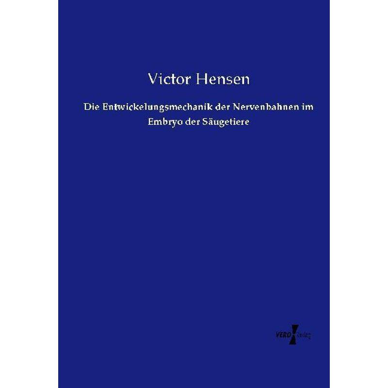 Die Entwickelungsmechanik Der Nervenbahnen Im Embryo Der Säugetiere - Victor Hensen, Kartoniert (TB) von Vero Verlag in hansebooks GmbH