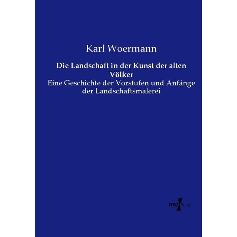 Die Landschaft in der Kunst der alten Völker - Karl Woermann, Kartoniert (TB) von Vero Verlag in hansebooks GmbH