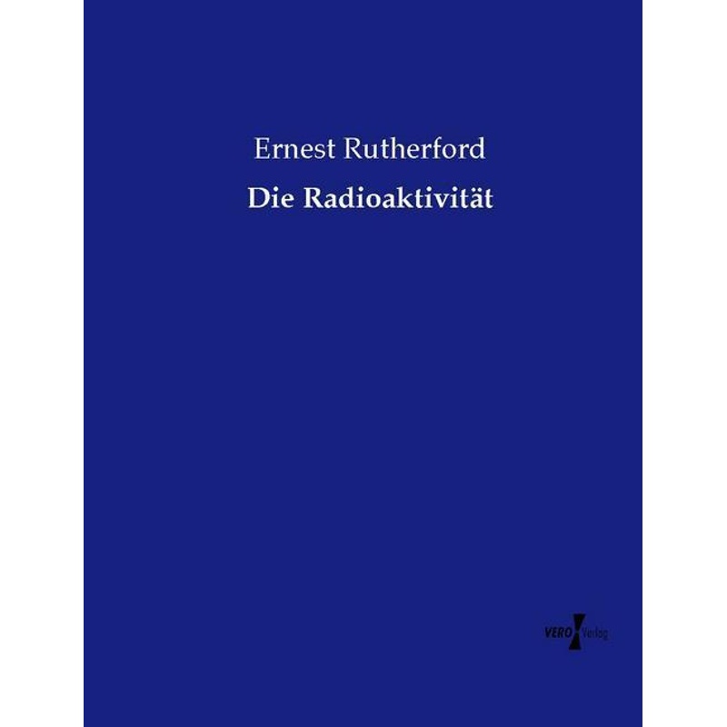 Die Radioaktivität - Ernest Rutherford, Kartoniert (TB) von Vero Verlag in hansebooks GmbH
