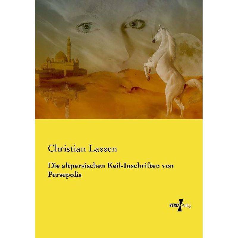 Die Altpersischen Keil-Inschriften Von Persepolis - Christian Lassen, Kartoniert (TB) von Vero Verlag in hansebooks GmbH