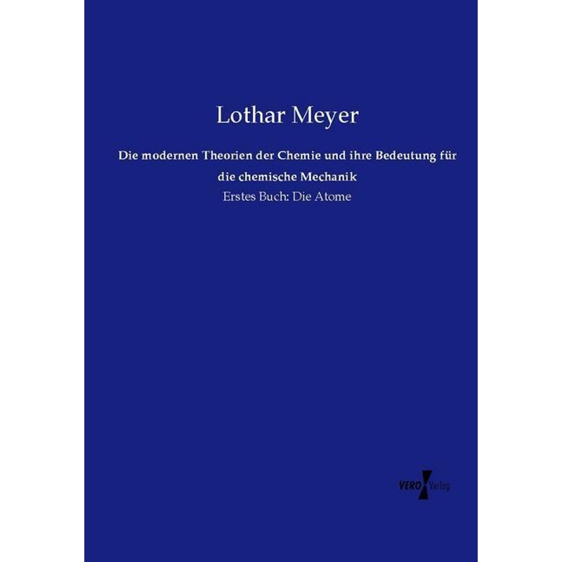 Die modernen Theorien der Chemie und ihre Bedeutung für die chemische Mechanik - Lothar Meyer, Kartoniert (TB) von Vero Verlag in hansebooks GmbH