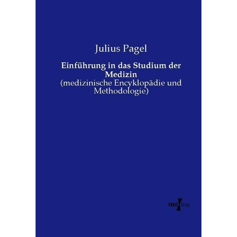 Einführung In Das Studium Der Medizin - Julius Pagel, Kartoniert (TB) von Vero Verlag in hansebooks GmbH