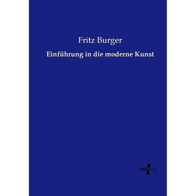 Einführung In Die Moderne Kunst - Fritz Burger, Kartoniert (TB) von Vero Verlag in hansebooks GmbH