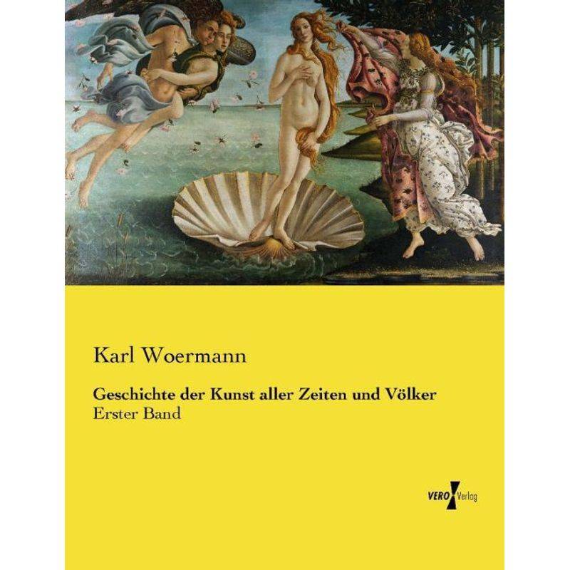Geschichte Der Kunst Aller Zeiten Und Völker - Karl Woermann, Kartoniert (TB) von Vero Verlag in hansebooks GmbH