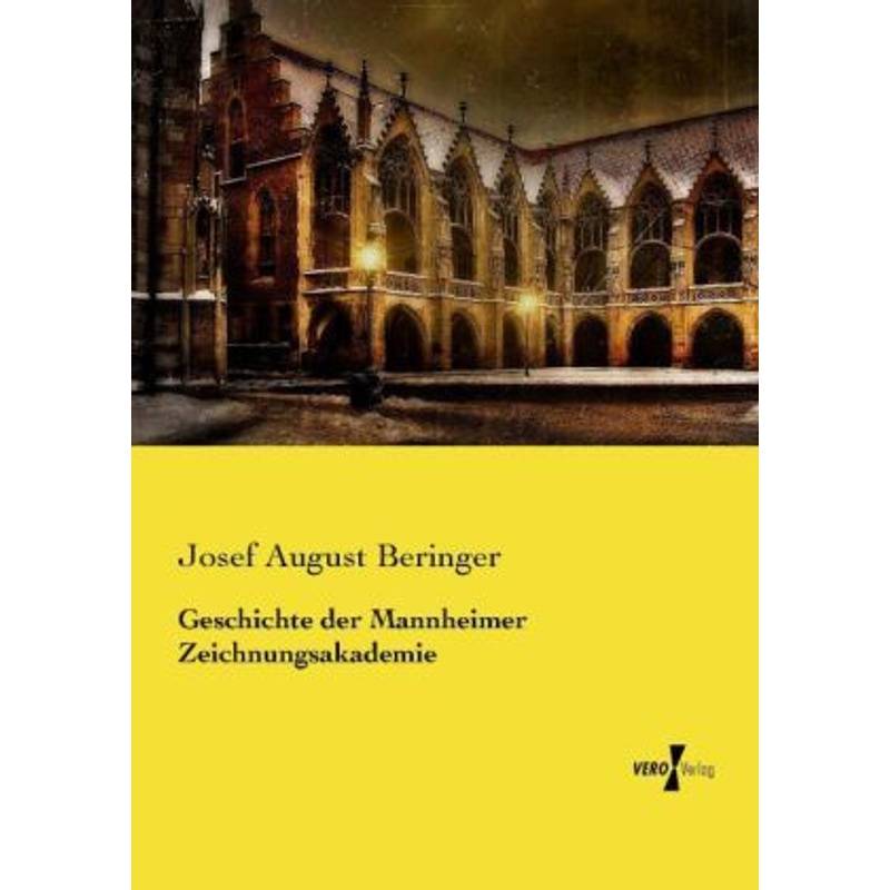 Geschichte Der Mannheimer Zeichnungsakademie - Josef August Beringer, Kartoniert (TB) von Vero Verlag in hansebooks GmbH