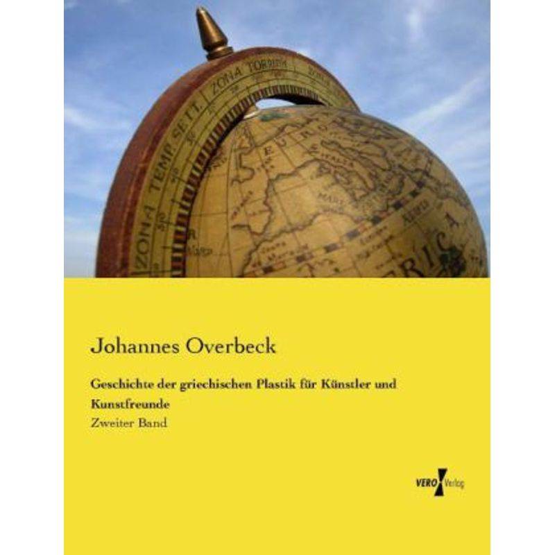 Geschichte Der Griechischen Plastik Für Künstler Und Kunstfreunde - Johannes Overbeck, Kartoniert (TB) von Vero Verlag in hansebooks GmbH