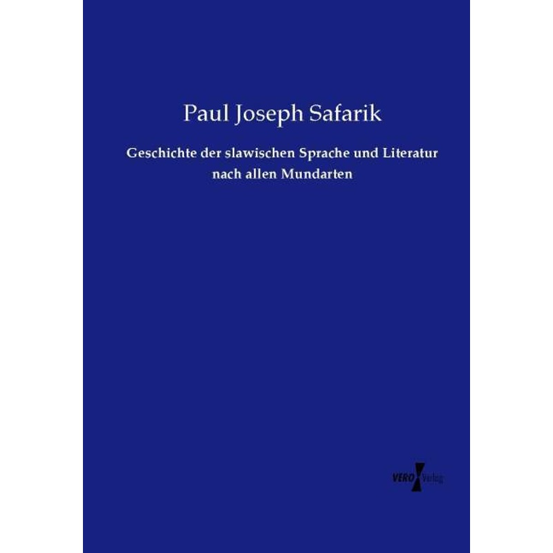 Geschichte Der Slawischen Sprache Und Literatur Nach Allen Mundarten - Paul J. Safárik, Kartoniert (TB) von Vero Verlag in hansebooks GmbH