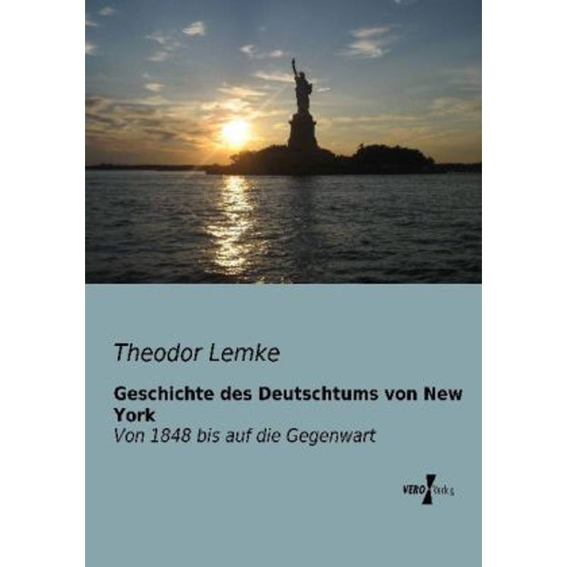 Geschichte Des Deutschtums Von New York - Theodor Lemke, Kartoniert (TB) von Vero Verlag in hansebooks GmbH