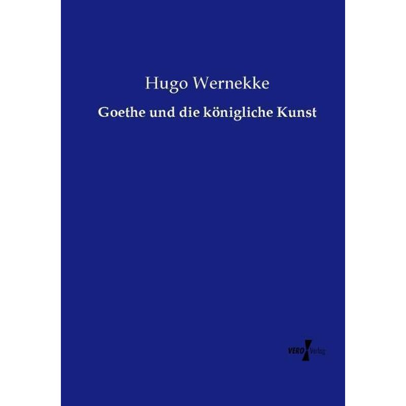 Goethe Und Die Königliche Kunst - Hugo Wernekke, Kartoniert (TB) von Vero Verlag in hansebooks GmbH
