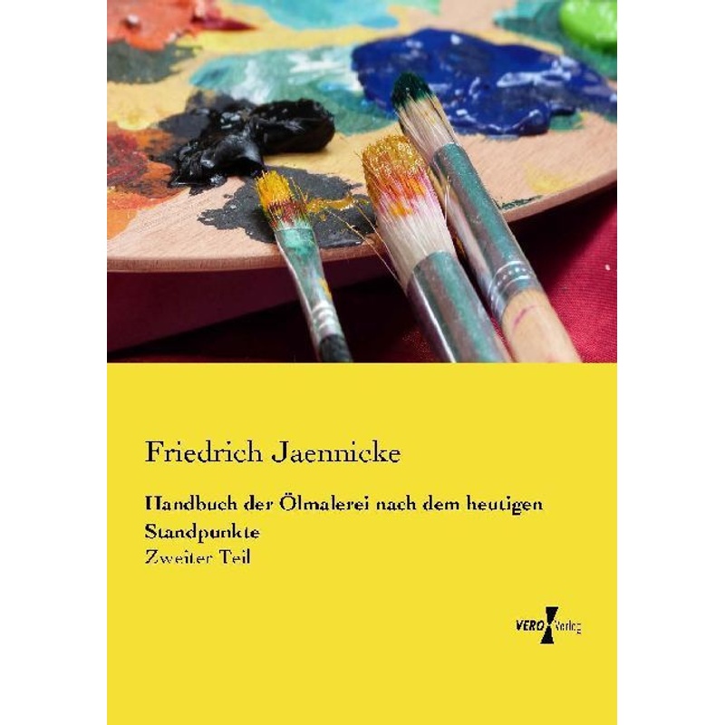 Handbuch der Ölmalerei nach dem heutigen Standpunkte. Friedrich Jaennicke - Buch von Vero Verlag in hansebooks GmbH