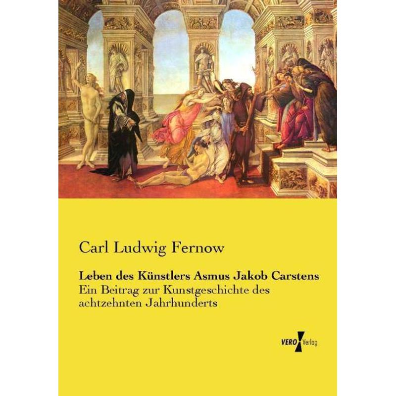 Leben Des Künstlers Asmus Jakob Carstens - Carl Ludwig Fernow, Kartoniert (TB) von Vero Verlag in hansebooks GmbH