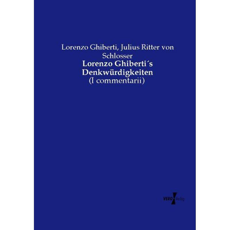 Lorenzo Ghiberti's Denkwürdigkeiten - Lorenzo Ghiberti, Julius Ritter von Schlosser, Kartoniert (TB) von Vero Verlag in hansebooks GmbH