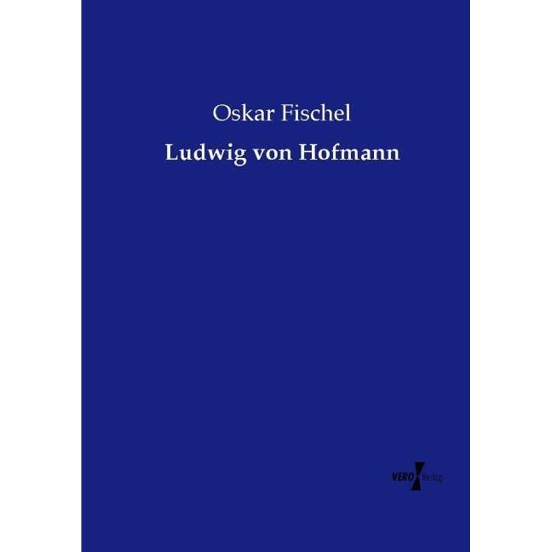 Ludwig von Hofmann - Oskar Fischel, Kartoniert (TB) von Vero Verlag in hansebooks GmbH
