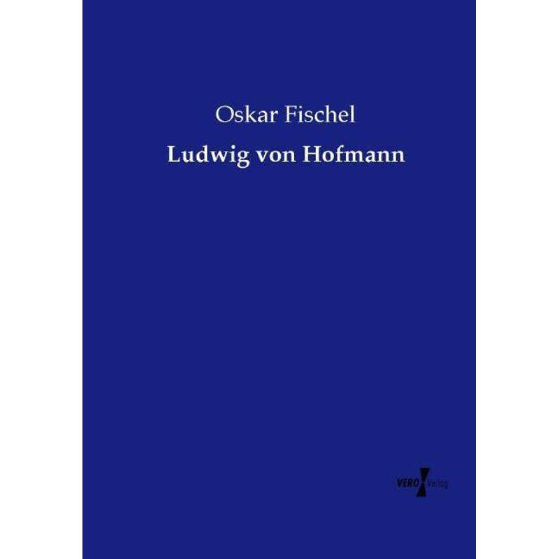 Ludwig Von Hofmann - Oskar Fischel, Kartoniert (TB) von Vero Verlag in hansebooks GmbH