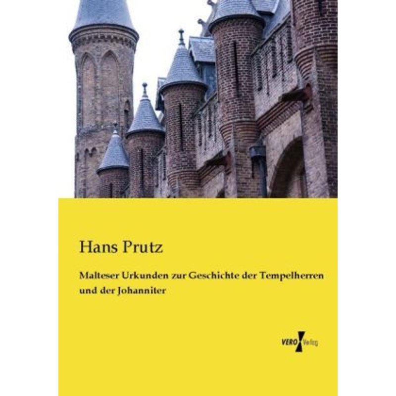 Malteser Urkunden Zur Geschichte Der Tempelherren Und Der Johanniter - Hans Prutz, Kartoniert (TB) von Vero Verlag in hansebooks GmbH